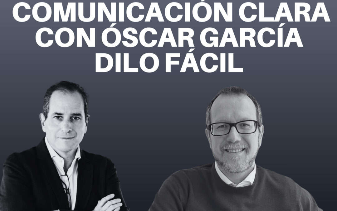 Comunicación clara con Óscar García de Dilo fácil
